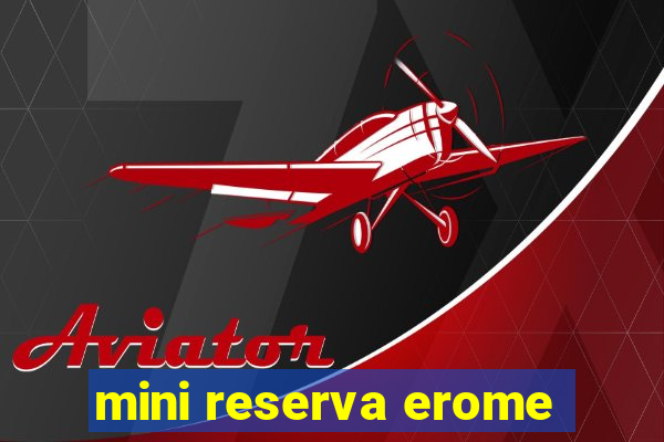 mini reserva erome